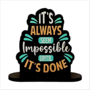 KaaHego It's Always Seem Impossible Until It's Done | Motivational Quote Showpiece | Desk Decorative Item | MDF Cutout for Office, Study Table & Home Decor