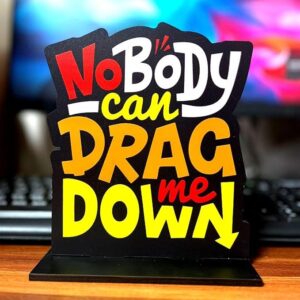 KaaHego Wooden Positive Quote Nobody can Drag Me Down Idols & Figurine Table Decor Item| Modern Art Showpiece for Office Desk| Study| Book Shelf| Home Decoration and Gift