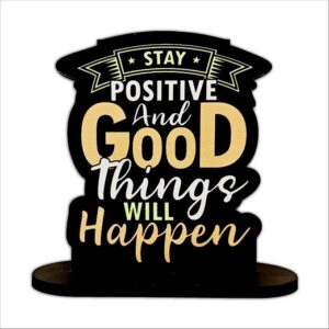 KaaHego Stay Positive and Good Thing Will Happen | Motivational Quote Showpiece | Desk Decorative Item | MDF Cutout for Office, Study Table & Home Decor